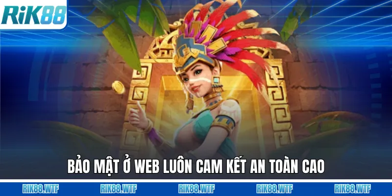 Bảo mật ở web luôn cam kết an toàn cao
