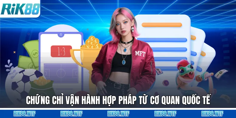 Chứng chỉ vận hành hợp pháp từ cơ quan quốc tế