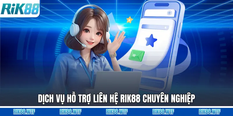 Dịch vụ hỗ trợ liên hệ Rik88 chuyên nghiệp