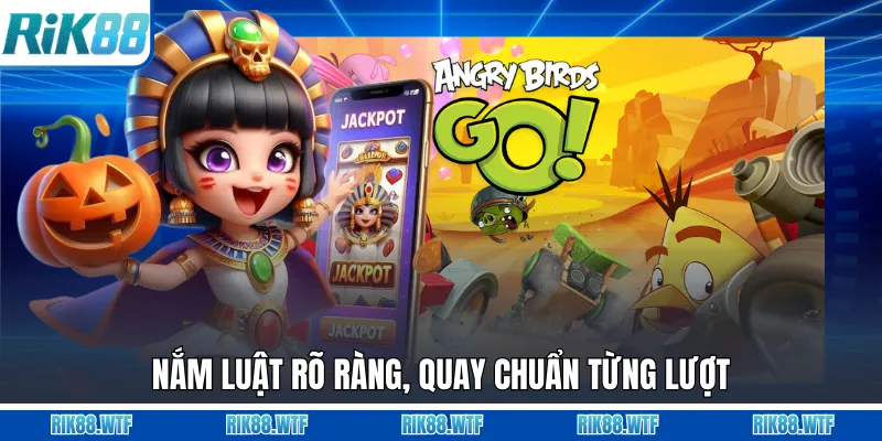 Nắm luật rõ ràng, quay chuẩn từng lượt