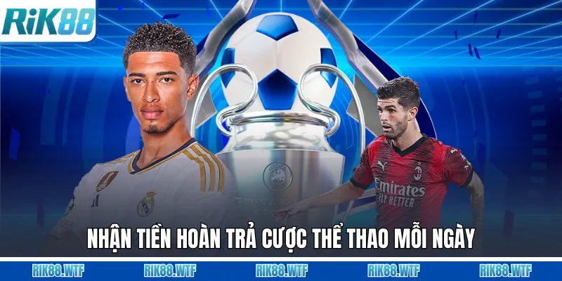 Nhận tiền hoàn trả cược thể thao mỗi ngày