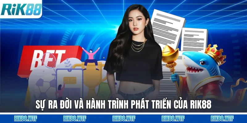 Sự ra đời và hành trình phát triển của Rik88