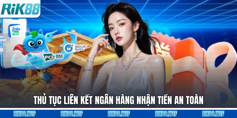 Thủ tục liên kết ngân hàng nhận tiền an toàn