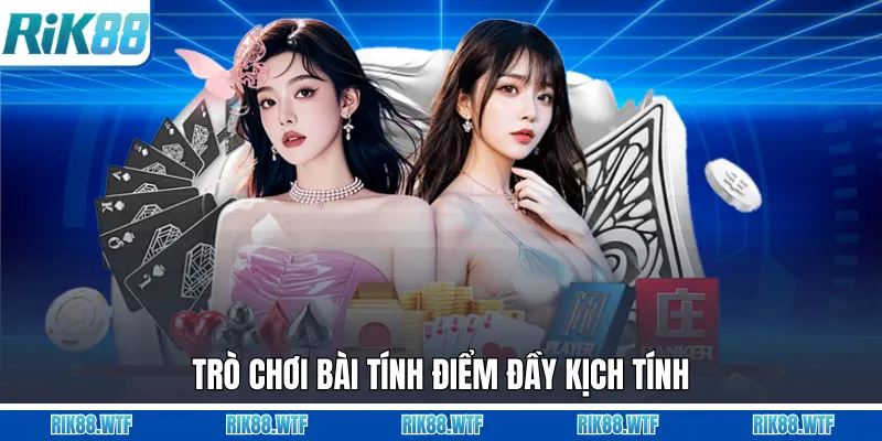 Trò chơi bài tính điểm đầy kịch tính